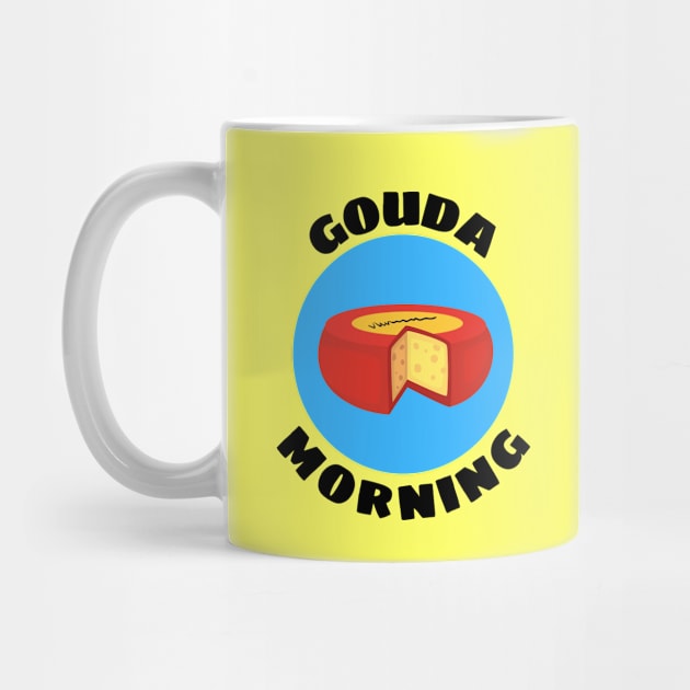 Gouda Morning | Gouda Pun by Allthingspunny